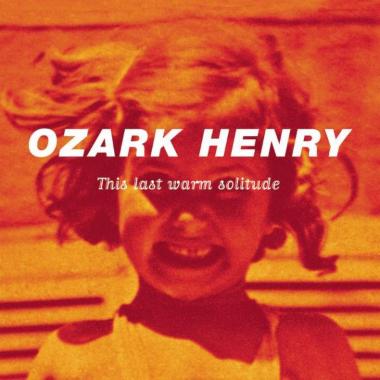 Ozark Henry -  This Last Warm Solitude